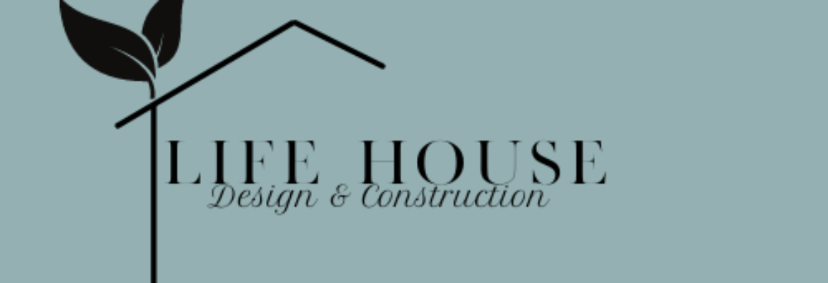 Life House Design and Construction